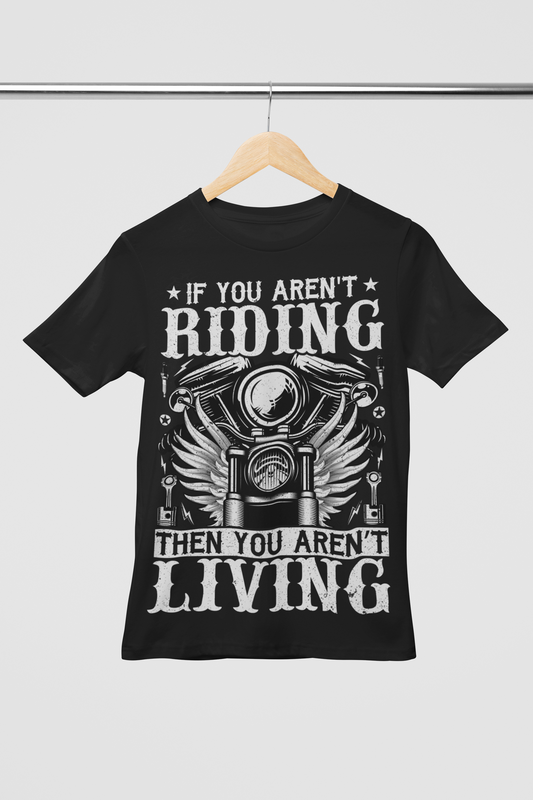 If you aren't Riding, You aren't Living